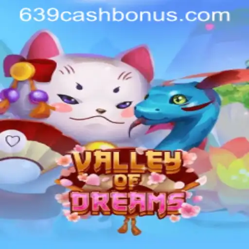 Explore the Enchanting World of ValleyofDreams: Your Guide to Playing with 639.CASH